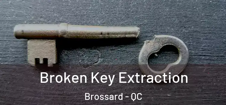  Broken Key Extraction Brossard - QC